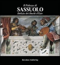 Il palazzo di Sassuolo. Delizia dei duchi d'Este - Librerie.coop