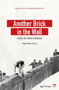 Another brick in the wall. Storia del Muro di Berlino - Librerie.coop