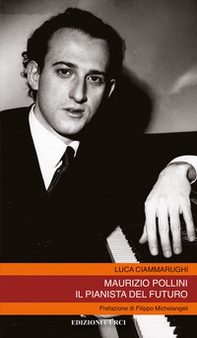 Maurizio Pollini. Il pianista del futuro - Librerie.coop