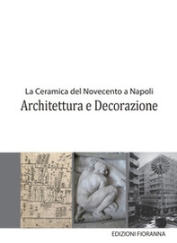 La ceramica del Novecento a Napoli. Architettura e decorazione - Librerie.coop
