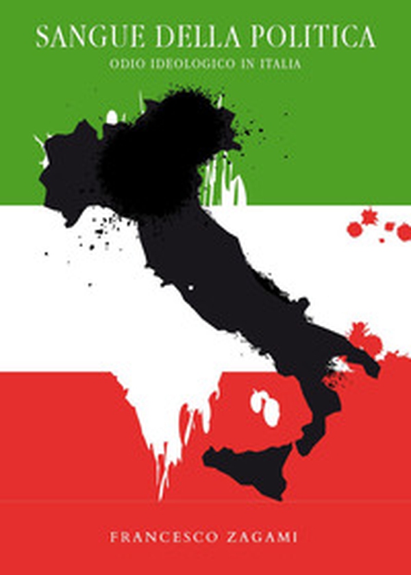 Sangue della politica. Odio ideologico in Italia - Librerie.coop Sangue della politica. Odio ideologico in Italia - Librerie.coop