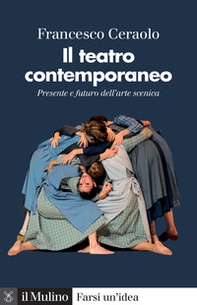 Il teatro contemporaneo. Presente e futuro dell'arte scenica - Librerie.coop