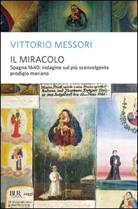 Il miracolo. Spagna, 1640: indagine sul più sconvolgente prodigio mariano - Librerie.coop