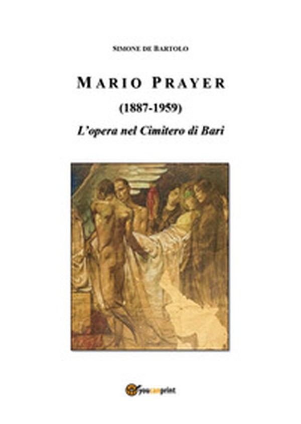 Mario Prayer (1887-1959). L'opera nel Cimitero di Bari - Librerie.coop