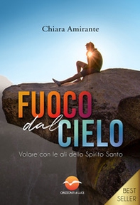 Fuoco dal cielo. Volare con le ali dello Spirito Santo - Librerie.coop