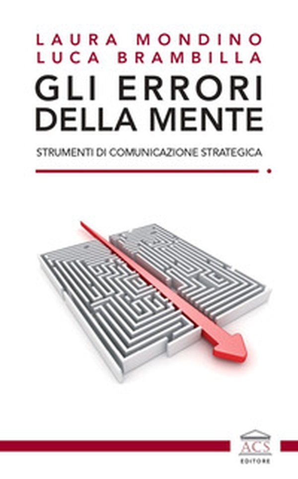 Gli errori della mente. Strumenti di comunicazione strategica - Librerie.coop Gli errori della mente. Strumenti di comunicazione strategica - Librerie.coop