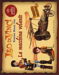 La macchina volante. Leo da Vinci. Missione Monna Lisa - Librerie.coop