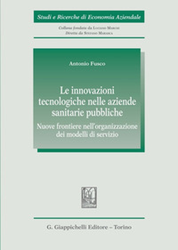 Le innovazioni tecnologiche nelle aziende sanitarie pubbliche. Nuove frontiere nell'organizzazione dei modelli di servizio - Librerie.coop Le innovazioni tecnologiche nelle aziende sanitarie pubbliche. Nuove frontiere nell'organizzazione dei modelli di servizio - Librerie.coop