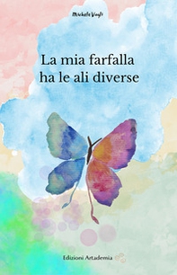 La mia farfalla ha le ali diverse - Librerie.coop La mia farfalla ha le ali diverse - Librerie.coop