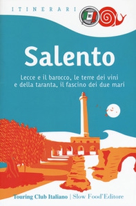 Salento. Lecce e il barocco, le terre dei vini e della taranta, il fascino dei due mari - Librerie.coop