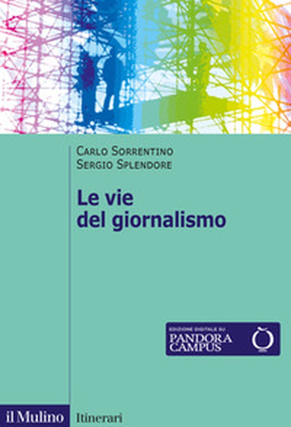Le vie del giornalismo. Come si raccontano i giornalisti italiani - Librerie.coop Le vie del giornalismo. Come si raccontano i giornalisti italiani - Librerie.coop