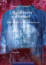 Il giubbotto e il foulard. Studi culturali, corpo, comunicazione - Librerie.coop Il giubbotto e il foulard. Studi culturali, corpo, comunicazione - Librerie.coop