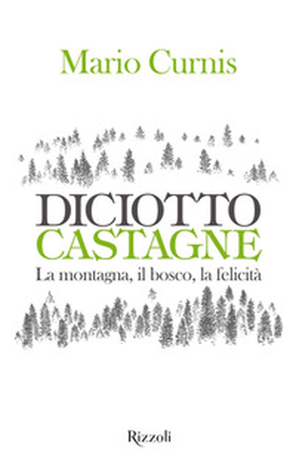 Diciotto castagne. La montagna, il bosco, la felicità - Librerie.coop Diciotto castagne. La montagna, il bosco, la felicità - Librerie.coop