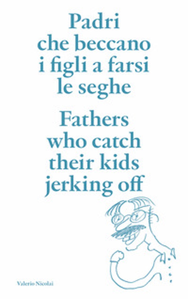 Padri che beccano i figli a farsi le seghe. Ediz. italiana e inglese - Librerie.coop Padri che beccano i figli a farsi le seghe. Ediz. italiana e inglese - Librerie.coop