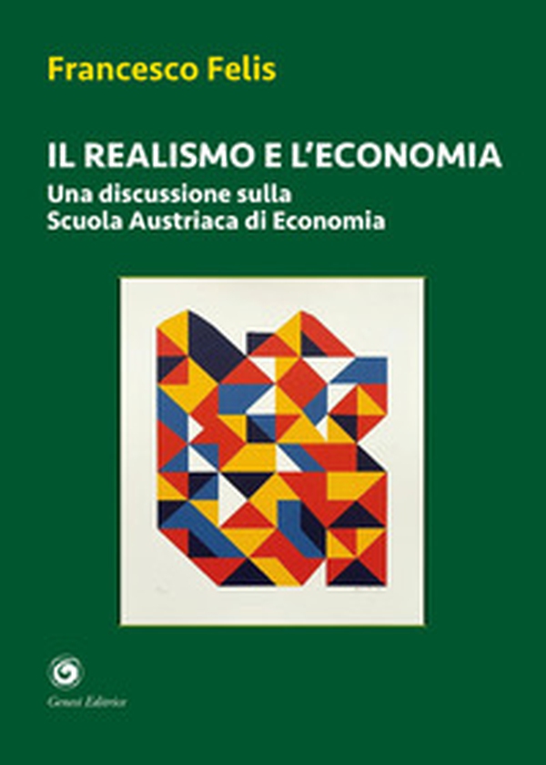 Il realismo e l'economia. Una discussione sulla scuola austriaca di economia - Librerie.coop Il realismo e l'economia. Una discussione sulla scuola austriaca di economia - Librerie.coop