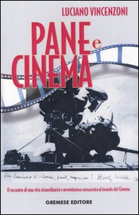 Pane e cinema. Il racconto di una vita straordinaria e avventurosa consacrata al mondo del cinema - Librerie.coop
