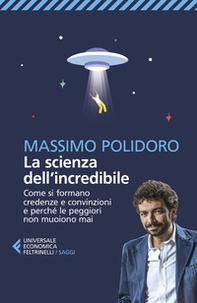 La scienza dell'incredibile. Come si formano credenze e convinzioni e perché le peggiori non muoiono mai - Librerie.coop La scienza dell'incredibile. Come si formano credenze e convinzioni e perché le peggiori non muoiono mai - Librerie.coop