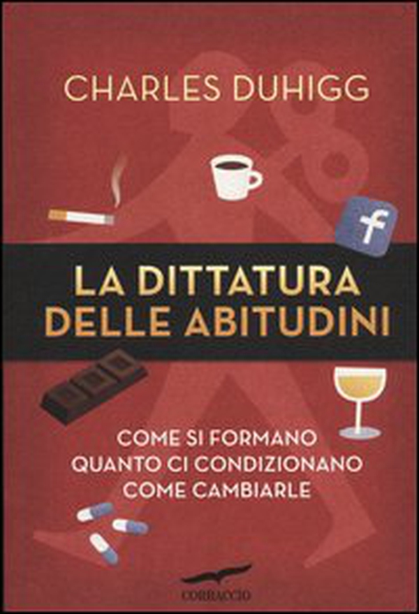 La dittatura delle abitudini. Come si formano, quanto ci condizionano, come cambiarle - Librerie.coop La dittatura delle abitudini. Come si formano, quanto ci condizionano, come cambiarle - Librerie.coop