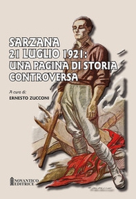 Sarzana 21 luglio 1921: una pagina di storia controversa - Librerie.coop