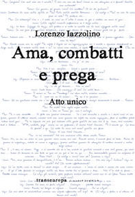 Ama, combatti e prega. Atto unico - Librerie.coop Ama, combatti e prega. Atto unico - Librerie.coop