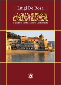 La grande poesia di Gianni Rescigno. Il poeta di Santa Maria di Castellabate - Librerie.coop