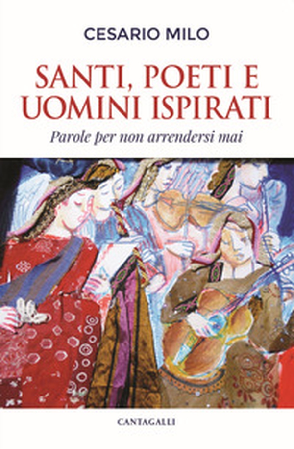 Santi, poeti e uomini ispirati. Parole per non arrendersi mai - Librerie.coop Santi, poeti e uomini ispirati. Parole per non arrendersi mai - Librerie.coop
