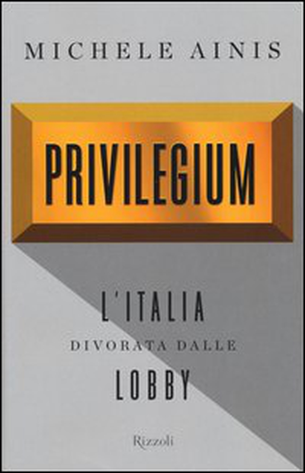 Privilegium. L'Italia divorata dalle lobby - Librerie.coop Privilegium. L'Italia divorata dalle lobby - Librerie.coop