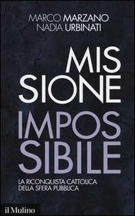 Missione impossibile. La riconquista cattolica della sfera pubblica - Librerie.coop