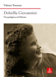 Dobrilla Giovannini. Una partigiana del Polesine - Librerie.coop
