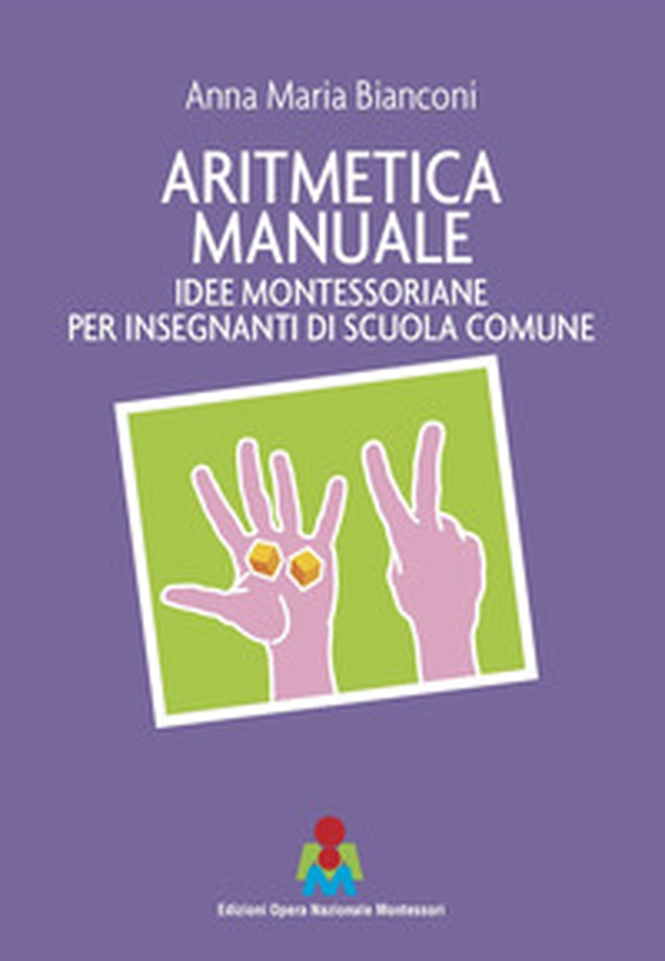 Aritmetica manuale. Idee montessoriane per insegnanti di scuola comune - Librerie.coop Aritmetica manuale. Idee montessoriane per insegnanti di scuola comune - Librerie.coop