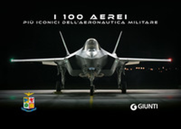 I 100 aerei più iconici dell'Aeronautica Militare - Librerie.coop I 100 aerei più iconici dell'Aeronautica Militare - Librerie.coop