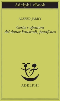 Gesta e opinioni del dottor Faustroll, patafisico - Librerie.coop