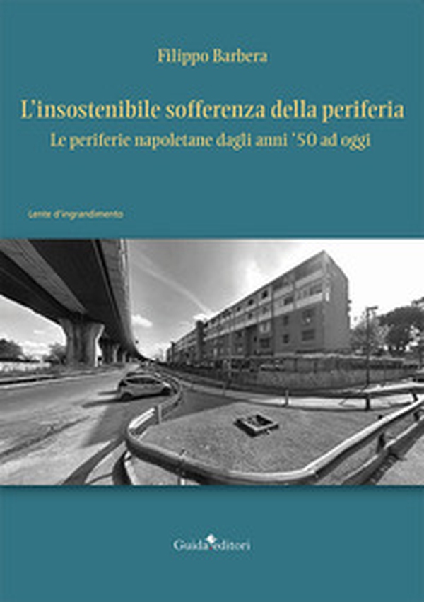 L'insostenibile sofferenza della periferia. Le periferie napoletane dagli anni '50 ad oggi - Librerie.coop L'insostenibile sofferenza della periferia. Le periferie napoletane dagli anni '50 ad oggi - Librerie.coop