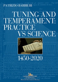Tuning and temperament: practice vs science. 1450-2020 - Librerie.coop