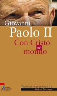Giovanni Paolo II. Con Cristo nel mondo - Librerie.coop