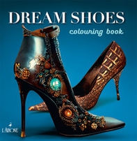 Dreams shoes. Colouring book - Librerie.coop