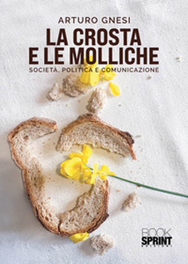 La crosta e le molliche. Società, politica e comunicazione - Librerie.coop La crosta e le molliche. Società, politica e comunicazione - Librerie.coop