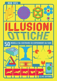 Illusioni ottiche. 50 modelli da costruire ed esperimenti da fare - Librerie.coop Illusioni ottiche. 50 modelli da costruire ed esperimenti da fare - Librerie.coop