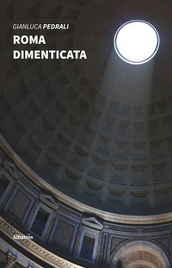 Roma dimenticata. Sui passi degli antichi pellegrini - Librerie.coop Roma dimenticata. Sui passi degli antichi pellegrini - Librerie.coop