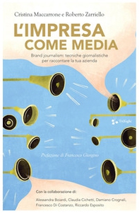 L'impresa come media. Brand journalism: tecniche giornalistiche per raccontare la tua azienda - Librerie.coop