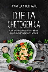 Dieta chetogenica. Scopri come bruciare i grassi senza smettere di mangiare grazie alle 75 appetitose cheto ricette e al diario alimentare di 4 settimane - Librerie.coop