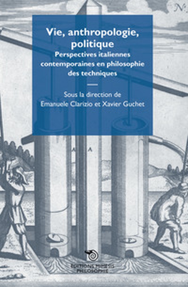 Vie, anthropologie, politique. Perspectives italiennes contemporaines en philosophie des techniques - Librerie.coop Vie, anthropologie, politique. Perspectives italiennes contemporaines en philosophie des techniques - Librerie.coop