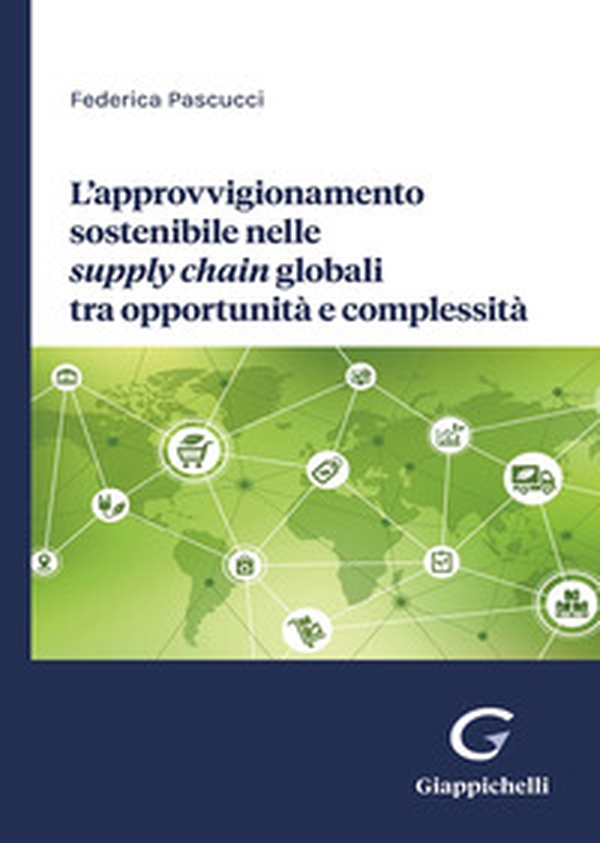 L'approvvigionamento sostenibile nelle supply chain globali tra opportunità e complessità - Librerie.coop L'approvvigionamento sostenibile nelle supply chain globali tra opportunità e complessità - Librerie.coop