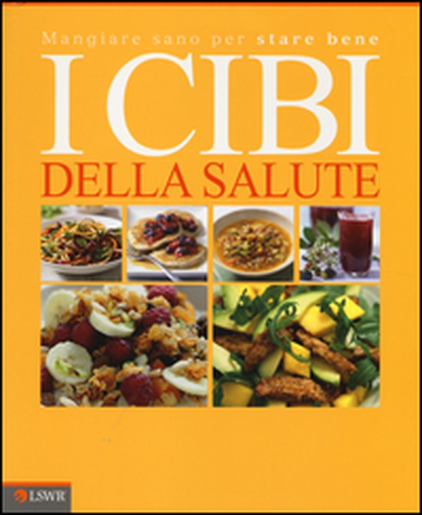 I cibi della salute. Mangiar sano per stare bene - Librerie.coop I cibi della salute. Mangiar sano per stare bene - Librerie.coop
