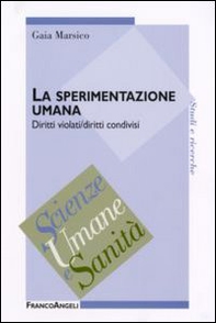 La sperimentazione umana. Diritti violati/diritti condivisi - Librerie.coop
