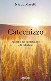 Catechizzo. Racconti per la riflessione e la catechesi - Librerie.coop