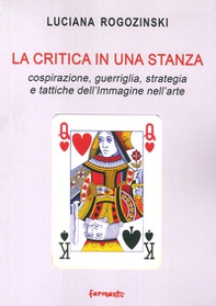 La critica in una stanza. Cospirazione, guerriglia, strategia e tattiche dell'immagine nell'arte - Librerie.coop La critica in una stanza. Cospirazione, guerriglia, strategia e tattiche dell'immagine nell'arte - Librerie.coop