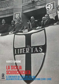 La Sicilia scudocrociata. Il contributo dei popolari siciliani alla nascita della Democrazia cristiana (1940-1946) - Librerie.coop