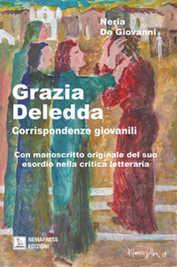 Grazia Deledda, corrispondenze giovanili. Con manoscritto originale del suo esordio nella critica letteraria - Librerie.coop Grazia Deledda, corrispondenze giovanili. Con manoscritto originale del suo esordio nella critica letteraria - Librerie.coop