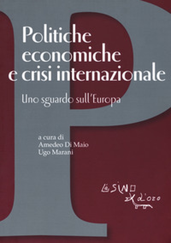 Politiche economiche e crisi internazionale. Uno sguardo sull'Europa - Librerie.coop Politiche economiche e crisi internazionale. Uno sguardo sull'Europa - Librerie.coop